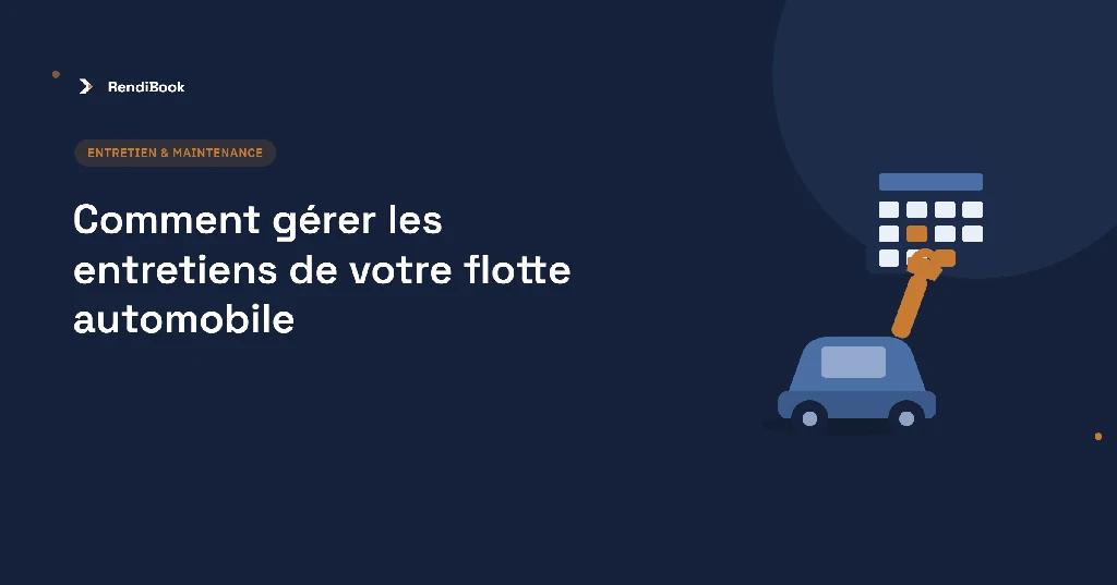 Comment gérer les entretiens de votre flotte automobile